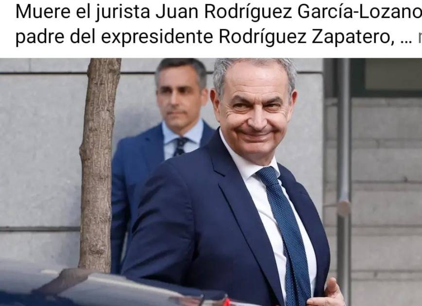 Muere el jurista Juan Rodríguez García-Lozano, padre del expresidente Rodríguez Zapatero, mercenario del PSOE. Ahora dirán que ha muerto por culpa del Partido Popular, por acusar a su hijo de corrupto